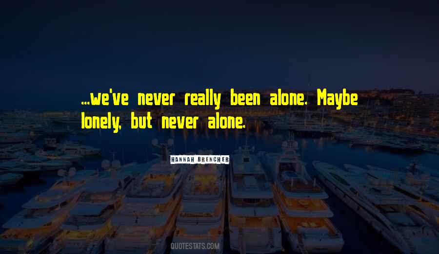 Quotes About Lonely But Never Alone #1641287