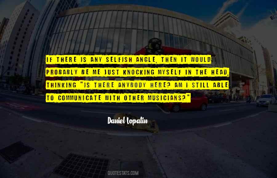 Quotes About I Am Selfish #1588248