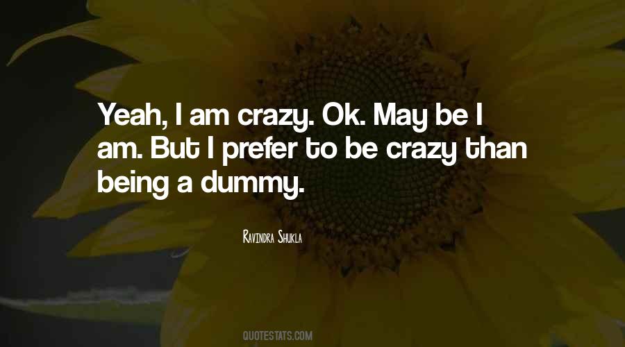 Quotes About I Am Crazy #1075179