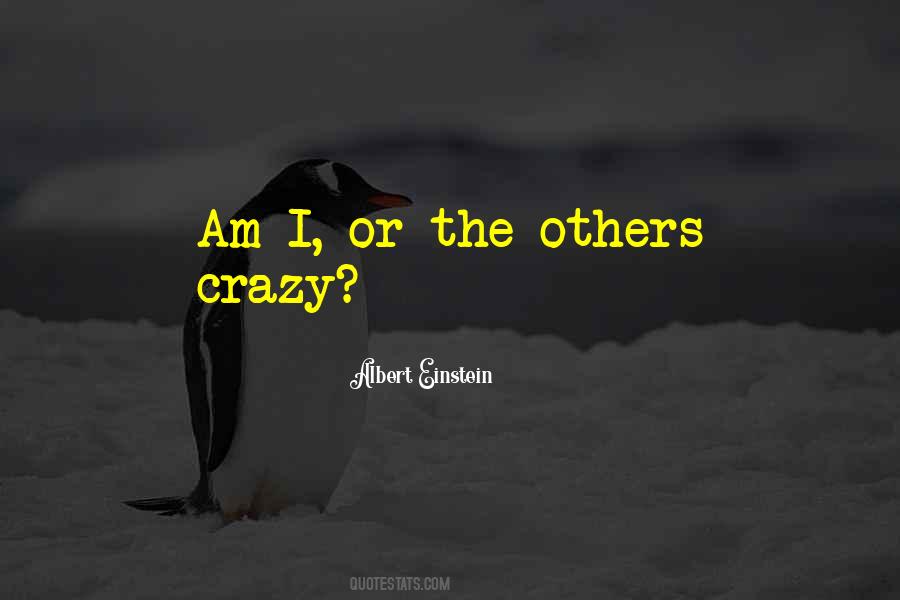 Quotes About I Am Crazy #677632