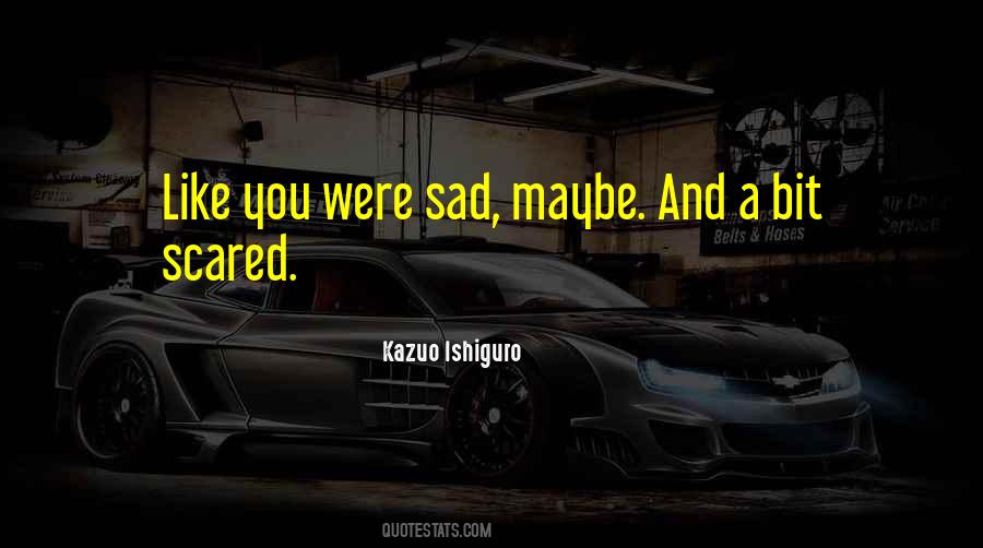 Sad And Scared Quotes #876273