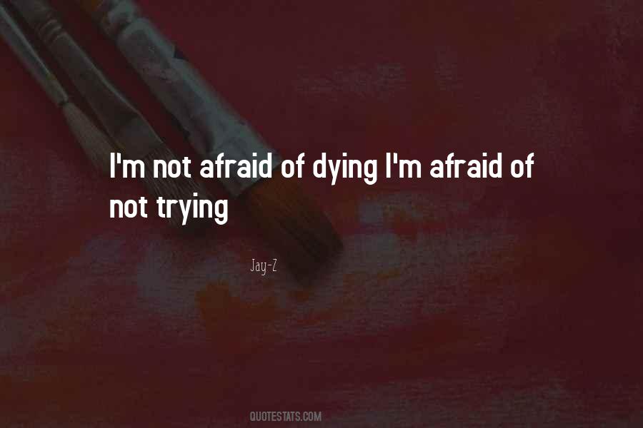 Afraid Of Dying Quotes #505669