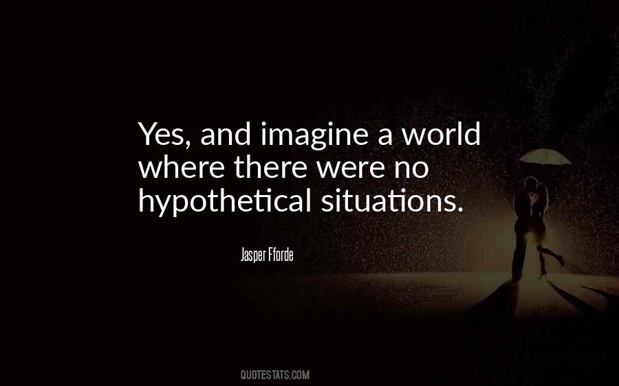 Quotes About Hypothetical Situations #1866258