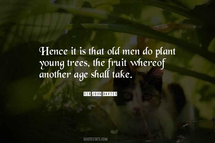 Old Men Plant Trees Quotes #1324936