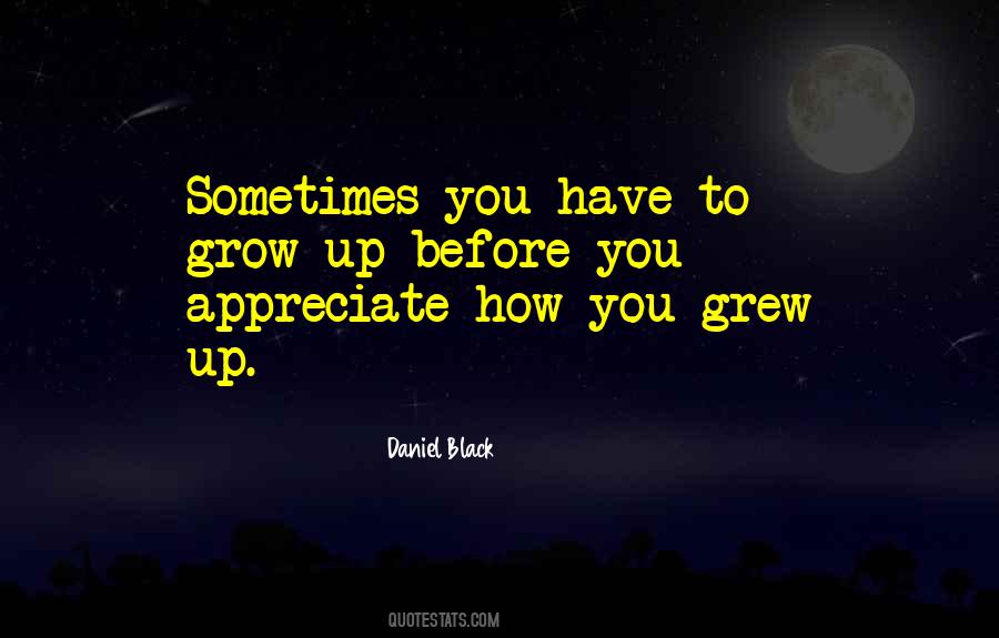 Sometimes You Have To Grow Up Quotes #1090772