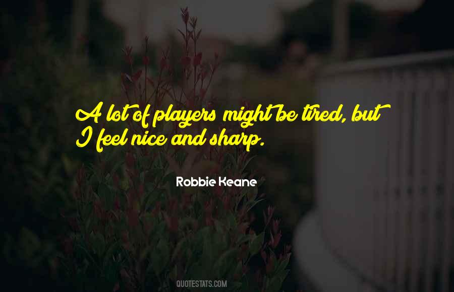 I Feel Tired Quotes #1559521