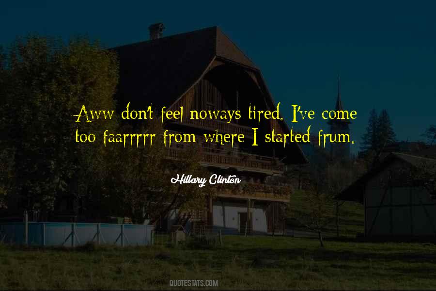 I Feel Tired Quotes #442975