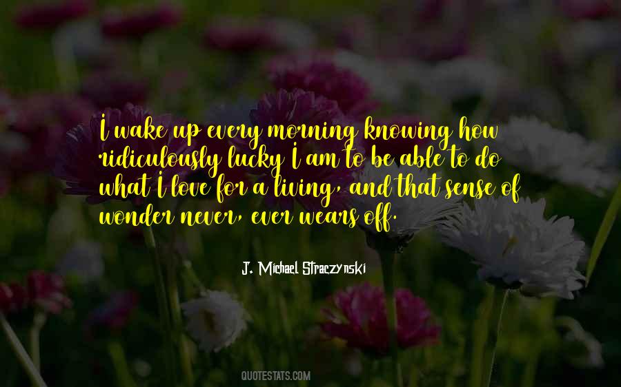 I Wake Up Every Morning Quotes #480461