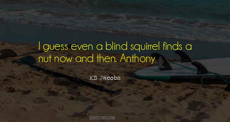 Even A Blind Squirrel Finds A Nut Quotes #354262