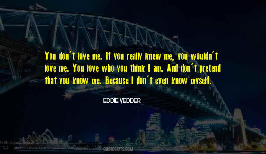 Even If You Don't Love Me Quotes #285467