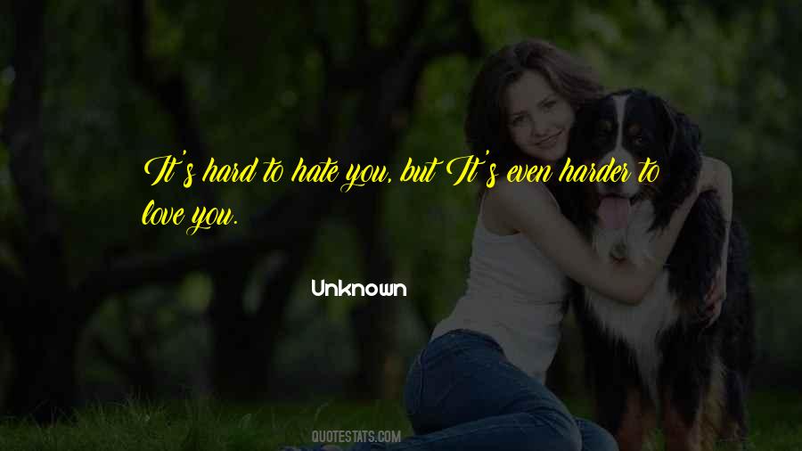 Even If You Hate Me I Still Love You Quotes #7382
