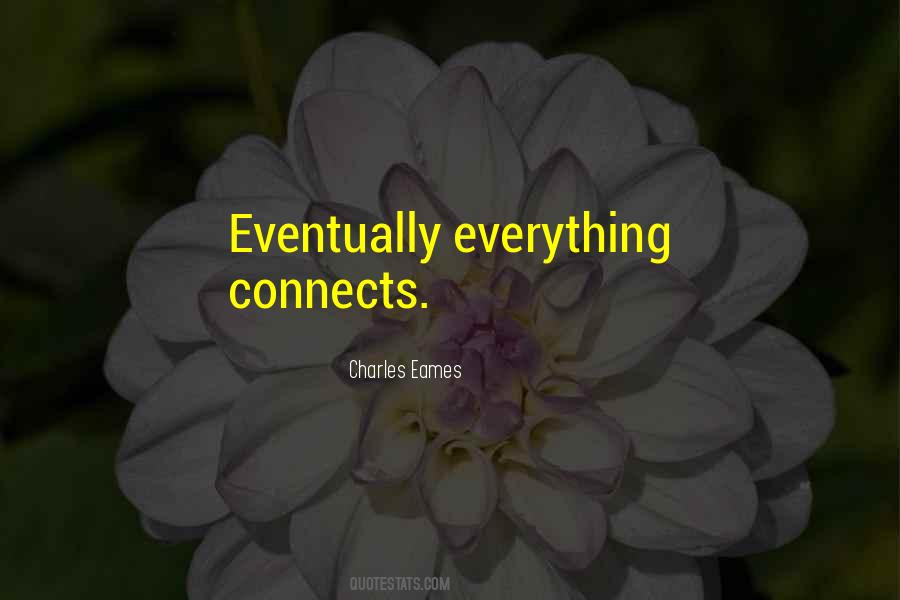 Eventually Everything Connects Quotes #577547