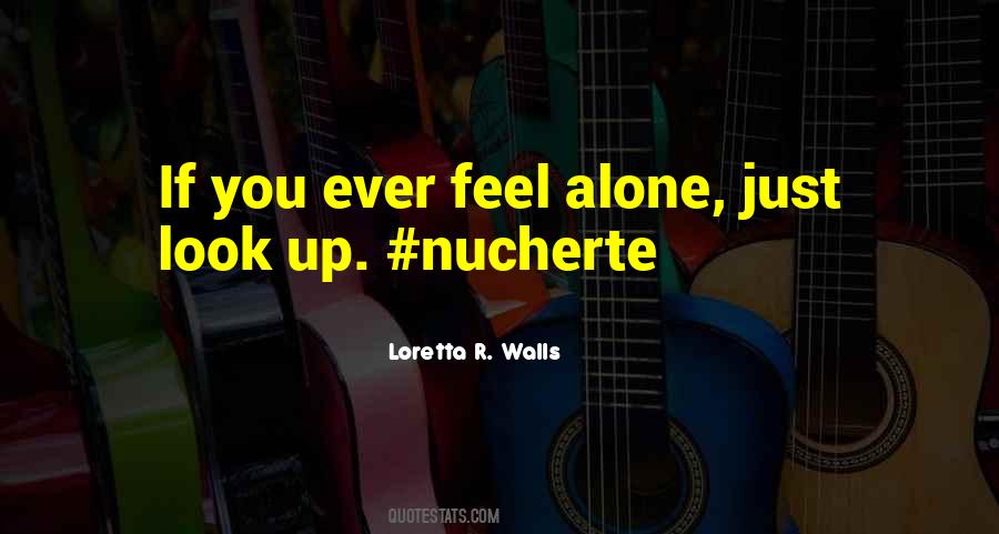 Ever Feel Alone Quotes #1355837