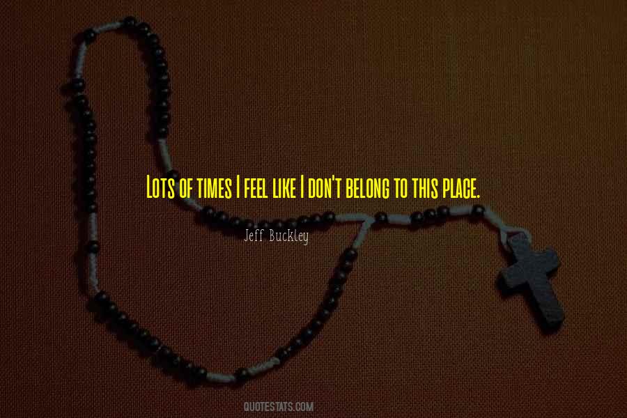 Ever Feel Like You Don't Belong Quotes #1215287 Ever Feel Like You Don't Belong Quotes #1215287