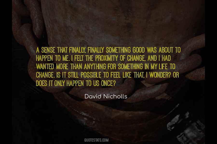 Something Good Is About To Happen Quotes #350112