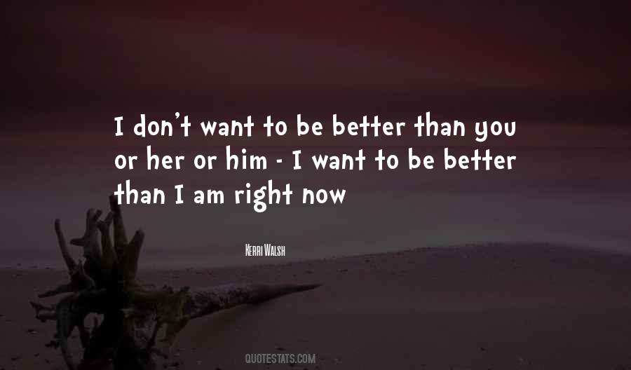 Want To Be Better Quotes #1028687