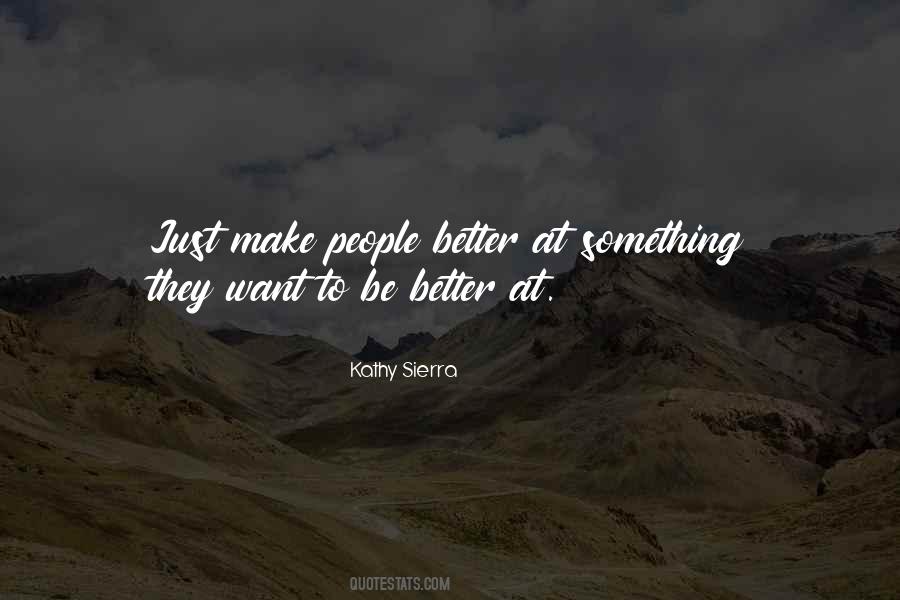 Want To Be Better Quotes #597661