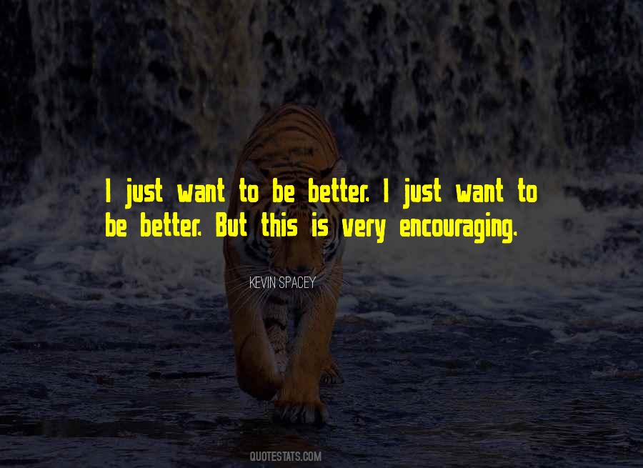 Want To Be Better Quotes #882208