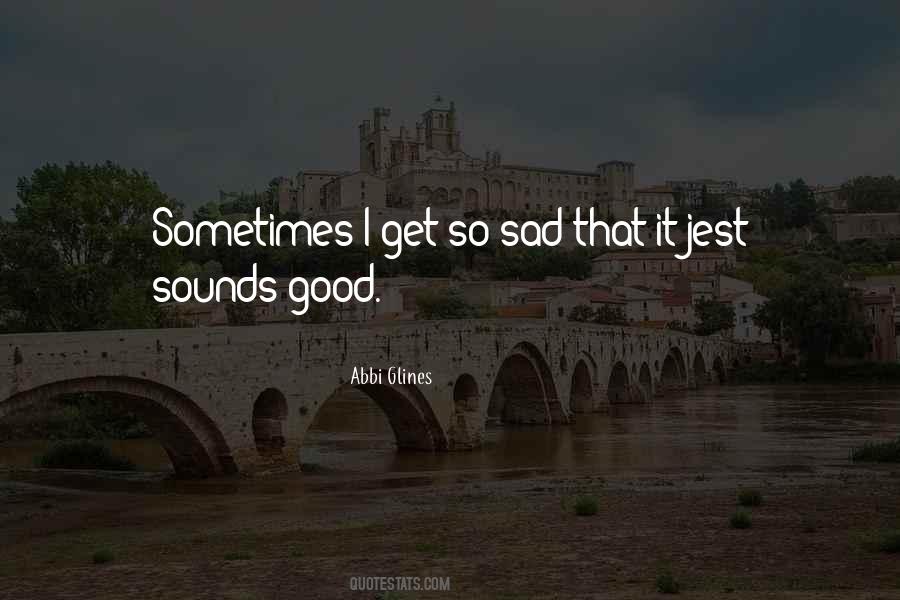 I Get So Sad Quotes #1089575