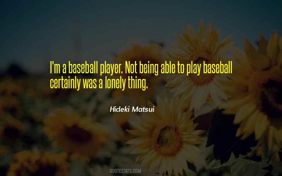 Quotes About Being A Baseball Player #1569286