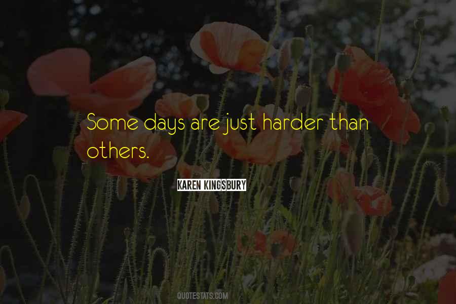 Some Days Are Just Harder Than Others Quotes #1857761