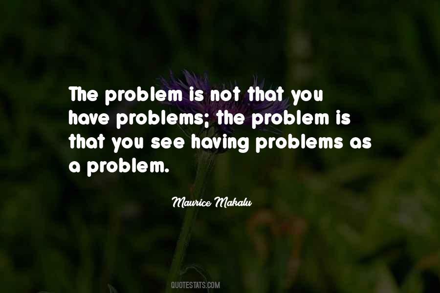 Having Problems Quotes #1536412