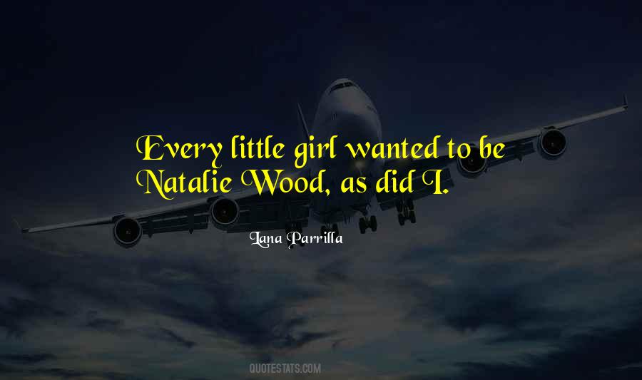 Every Little Girl Quotes #474196