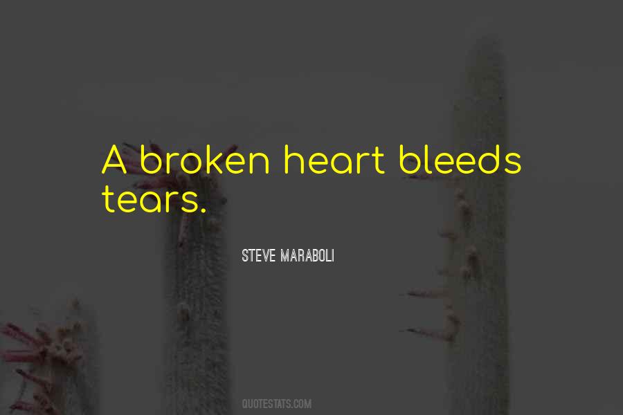 A Broken Heart Bleeds Tears Quotes #1319527