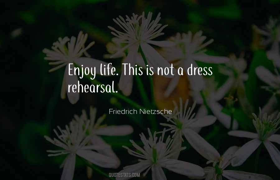 Life Is Not A Rehearsal Quotes #1049853