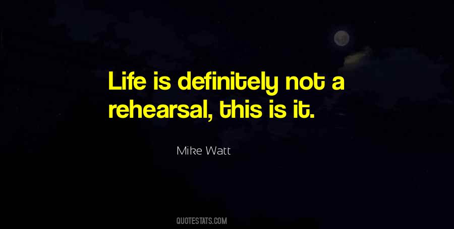 Life Is Not A Rehearsal Quotes #1161600