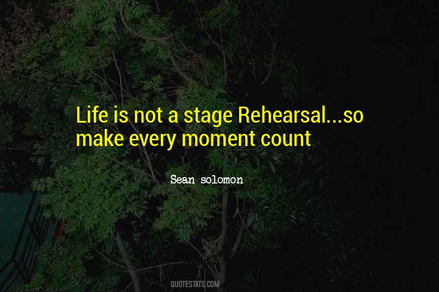 Life Is Not A Rehearsal Quotes #1553118