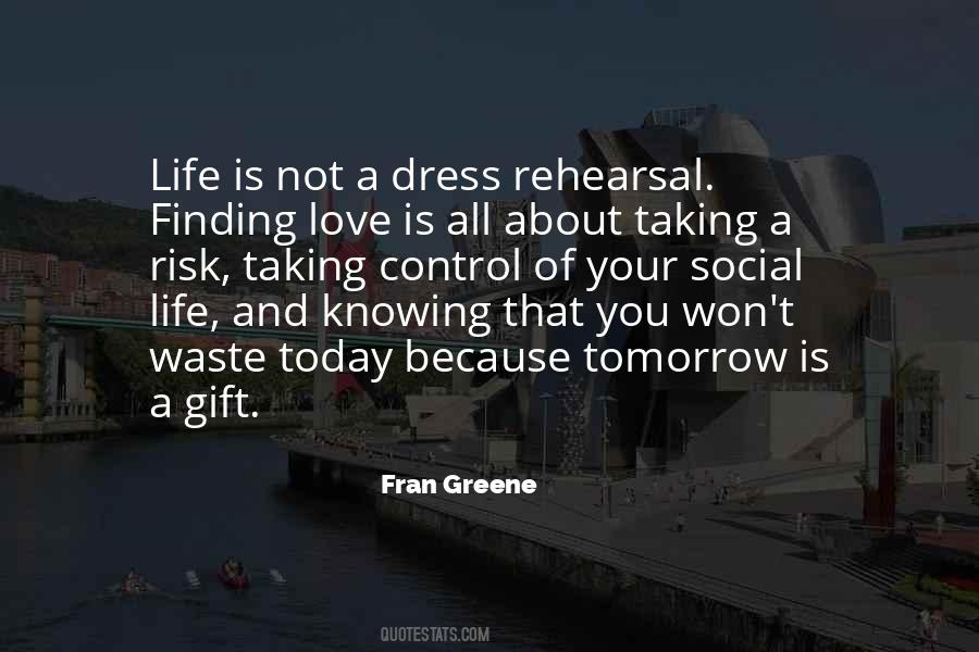 Life Is Not A Rehearsal Quotes #749361