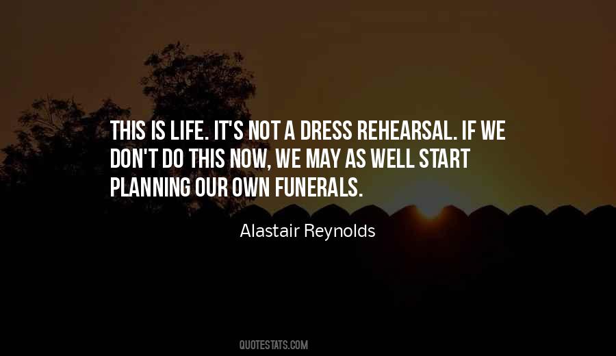 Life Is Not A Rehearsal Quotes #835739