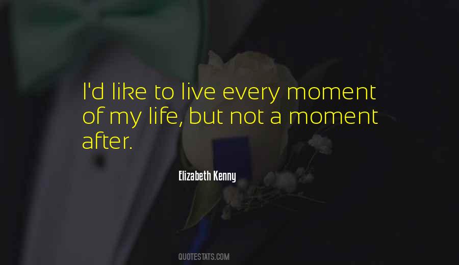 Every Moment Of My Life Quotes #111976