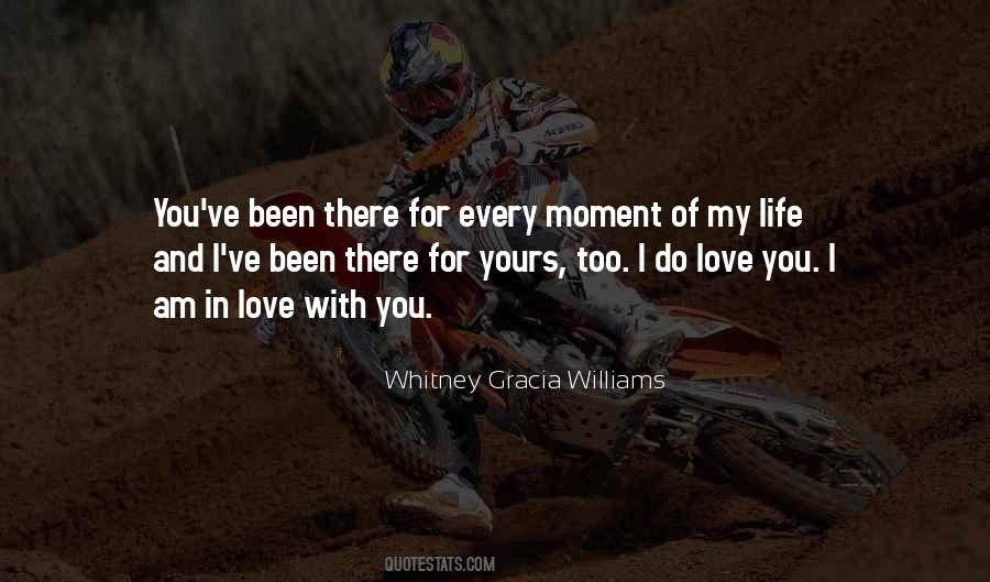 Every Moment Of My Life Quotes #1243299