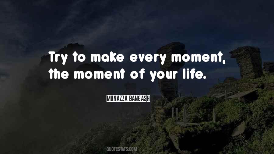 Every Moment Of Your Life Quotes #1728990