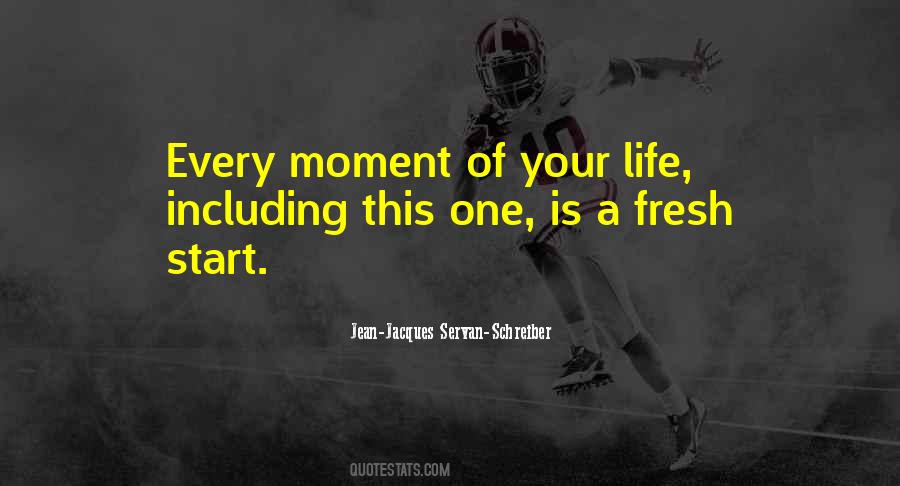 Every Moment Of Your Life Quotes #929539