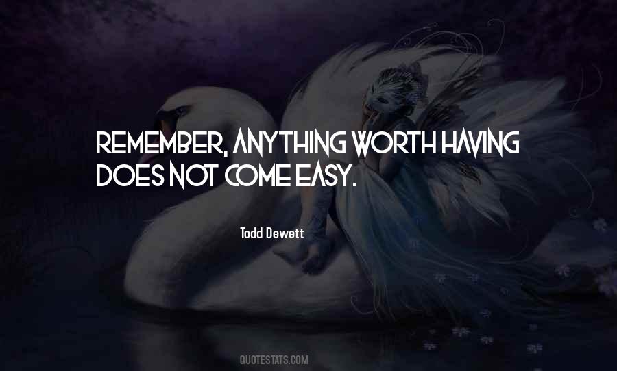 Anything Worth Doing Is Not Easy Quotes #1611871