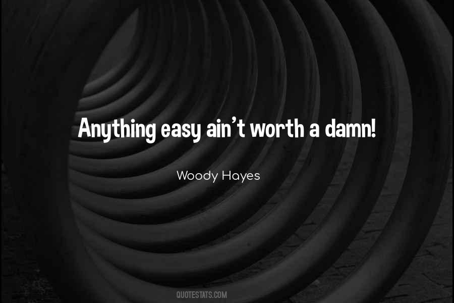 Anything Worth Doing Is Not Easy Quotes #817429