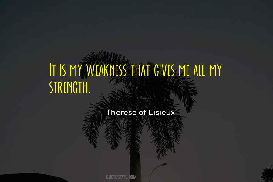 My Strength Is My Weakness Quotes #121369