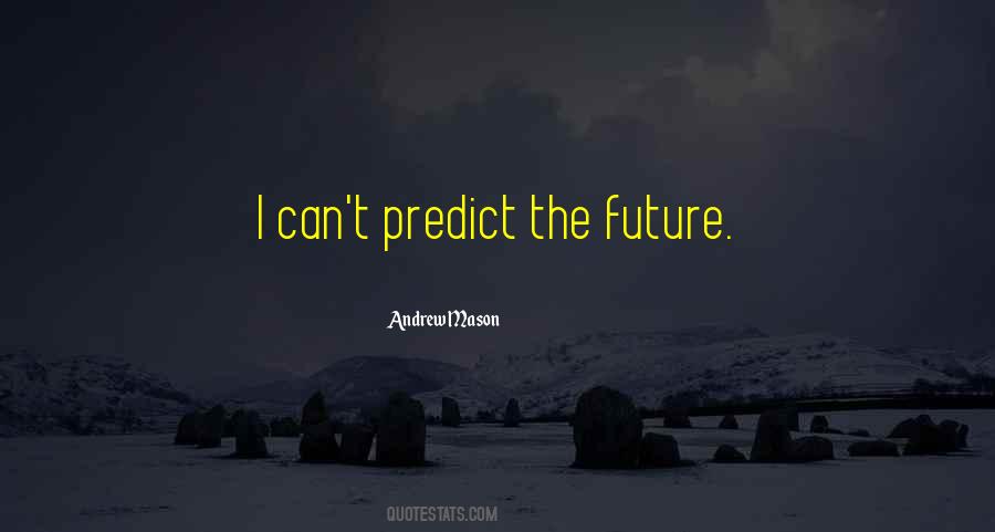 Best Way To Predict The Future Quotes #928330