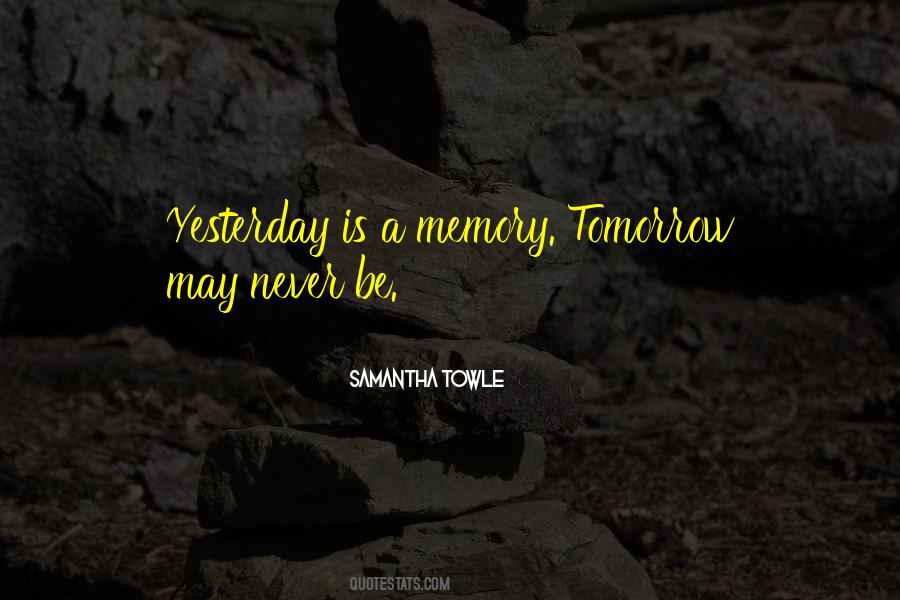 Yesterday Is A Memory Quotes #1856021