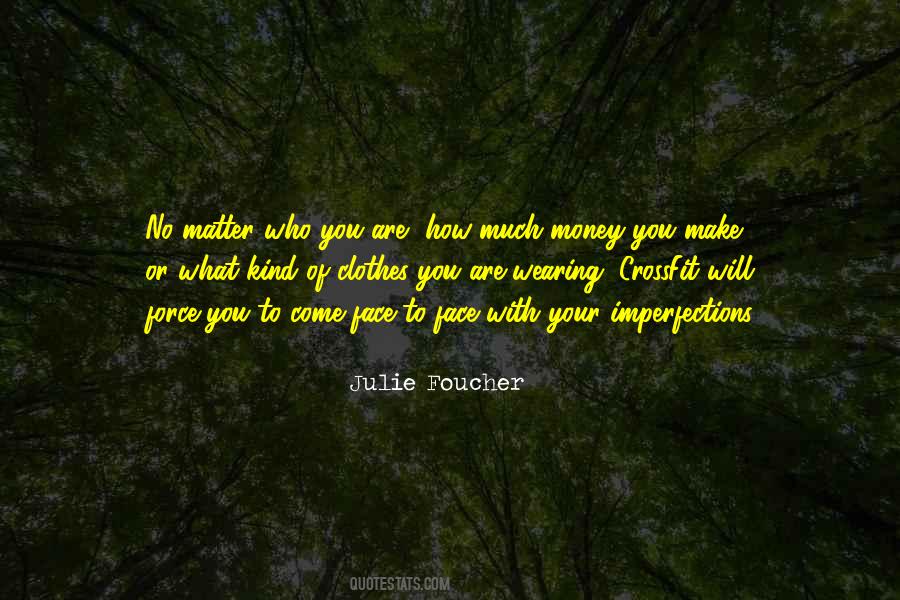 No Matter What You Are Quotes #1034232