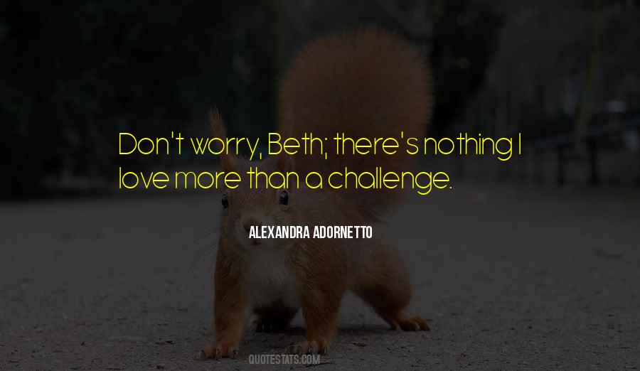 I Love A Challenge Quotes #1589601