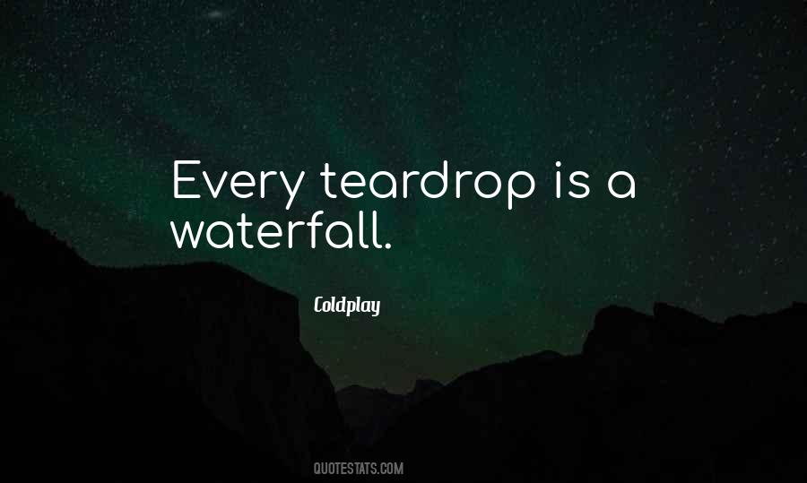 Every Teardrop Quotes #1064927