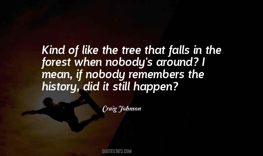 If A Tree Falls In A Forest Quotes #1473425