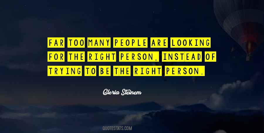 Looking For The Right Person Quotes #377618