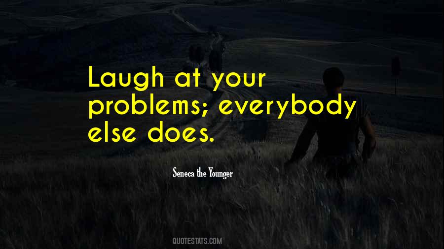 Everybody Has Problems Quotes #1080543