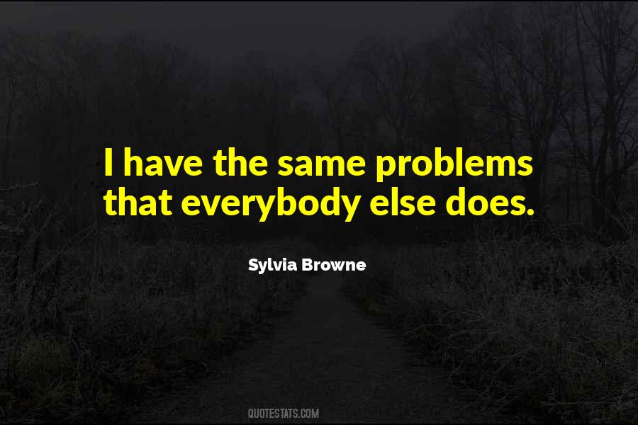 Everybody Has Problems Quotes #1194815