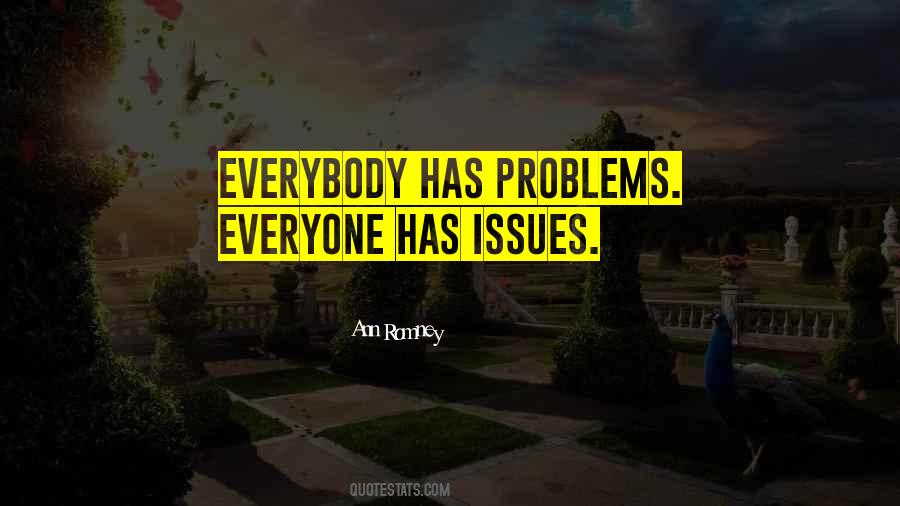 Everybody Has Problems Quotes #1274675